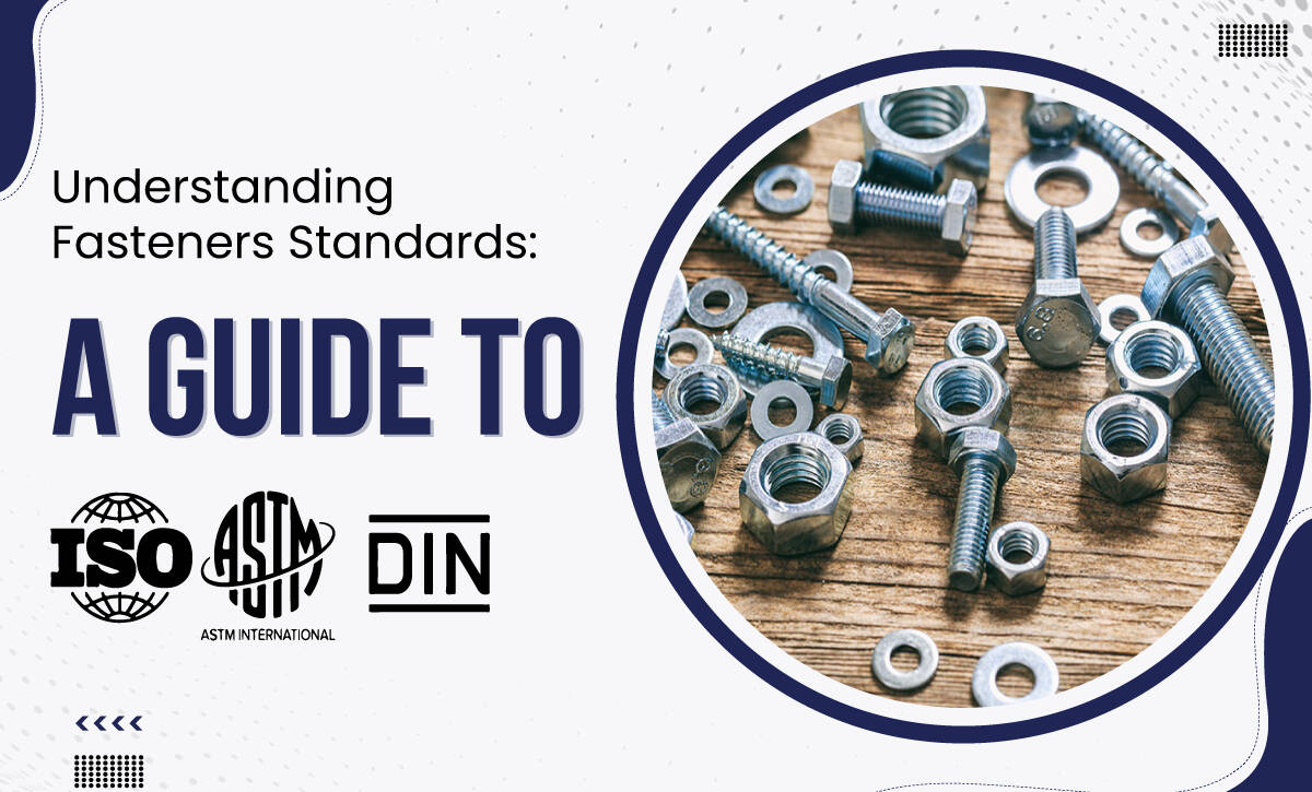 Understanding Fastener Standards A Guide to DIN ISO and ASTM